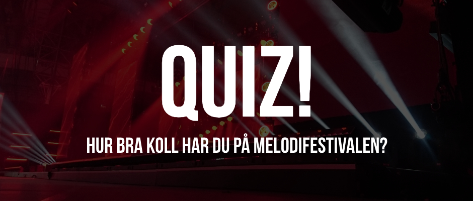 QUIZ_ Hur bra koll har du på Melodifestivalen_